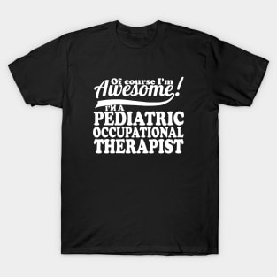 Of Course Im Awesome Im Pediatric Occupational Therapist Awesome T-Shirt